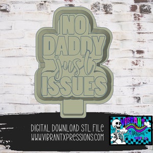 May include: A digital download STL file for a cookie cutter shaped like a sign that says "No Daddy Just Issues".