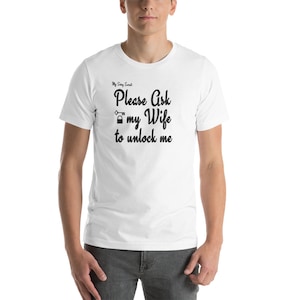Please Ask My Wife to Unlock Me - Short-Sleeve Unisex T-Shirt