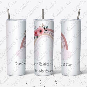 Straight 20oz Tumbler Digital Download, Count Your Rainbows Not Your Thunderstorms.