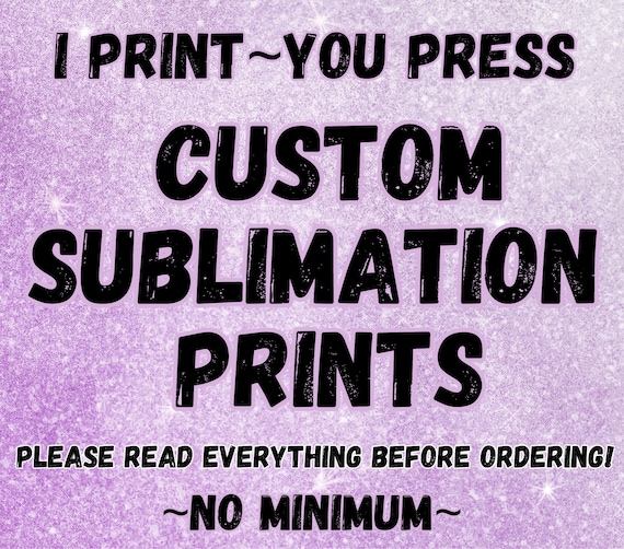 Orders placed Aug 6th-17th will begin shipping Aug 18th -CUSTOM SUBLIMATION PRINTS, Sublimation Transfers, Print On Demand, No Minimum