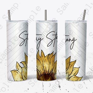 Straight 20oz Tumbler Digital Download, Stay Strong, Sunflower.