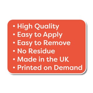 May include: An orange rectangular sticker with rounded corners and white text. The text includes phrases like "High Quality", "Easy to Apply", "Easy to Remove", "No Residue", "Made in the UK", and "Printed on Demand."