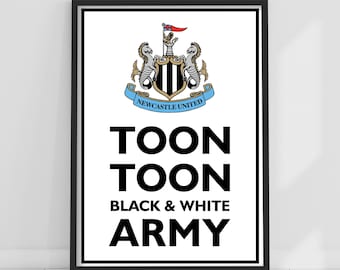 May include: Black and white print with the Newcastle United Football Club crest and the text "Toon Toon Black & White Army".