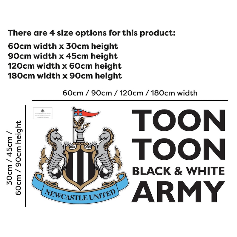 May include: Black and white Newcastle United Football Club logo with the text "Toon Toon Black & White Army" in a large font. The logo is a crest with a black and white striped shield, two black and white seahorses, and a red and white flag. The image shows four different size options for the decal: 60cm x 30cm, 90cm x 45cm, 120cm x 60cm, and 180cm x 90cm.