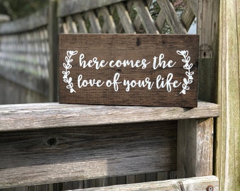 Here Comes the Love of Your Life Sign | Wedding Signs | Rustic Wedding Signs | Wood Wedding Signs