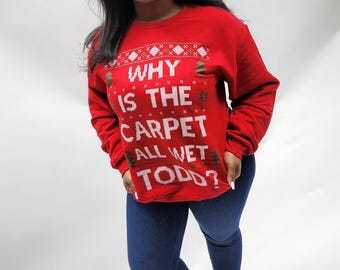 Why Is The Carpet All Wet TODD Christmas Sweatshirt Red
