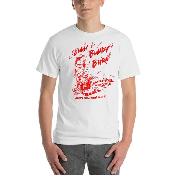 Burn Bundy Burn Tshirt Execution Day Gift Ted Shirt Burn Bundy Burn Tshirt Execution Day Gift Ted Shirt