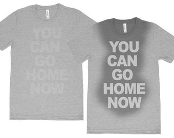 You can go home now T shirt Gym Workout Fitness sweat activated Men&#39;s Shirt