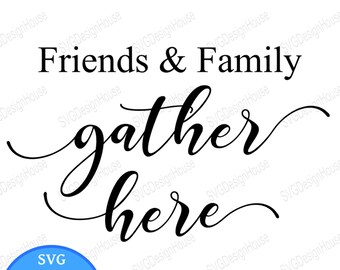 Download Cricut Home Svg Png Cricut Eps Silhouette Friends And Family Gather Here Svg Studio3 Thanksgiving Svg Dxf 00122 Clip Art Art Collectibles