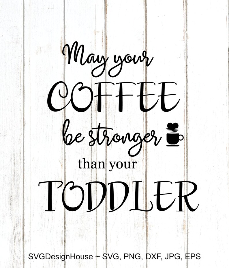 Download 0389 Coffee Sign Svg May Your Coffee Be Stronger Than Your Toddler Svg Svg Png Eps Jpg Dxf Files Cricut Silhouette Png Dxf Clip Art Art Collectibles Leadcampus Org
