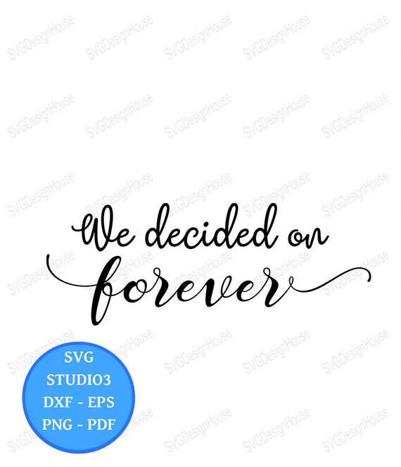 Download Clip Art Wedding Svg Dxf Png Welcome To Our Wedding Svg We Decided On Forever Svg Instant Download You Will Forever Be My Always Svg Art Collectibles