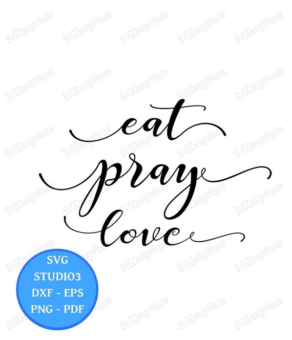 Eat Pray Love Svg Christian Dining Room Svg Dxf Png Eps Etsy