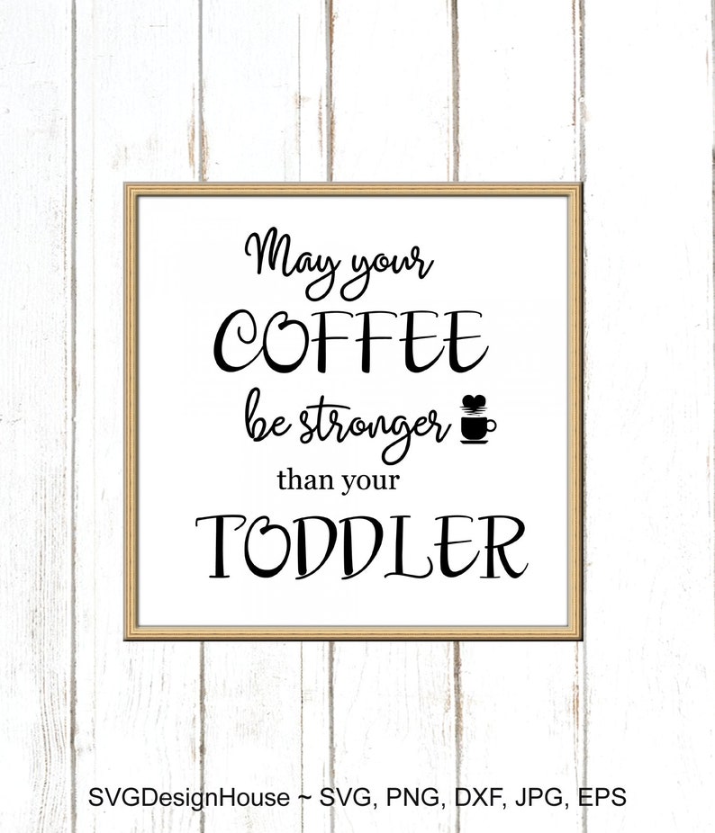 Download 0389 Coffee Sign Svg May Your Coffee Be Stronger Than Your Toddler Svg Svg Png Eps Jpg Dxf Files Cricut Silhouette Png Dxf Clip Art Art Collectibles Leadcampus Org