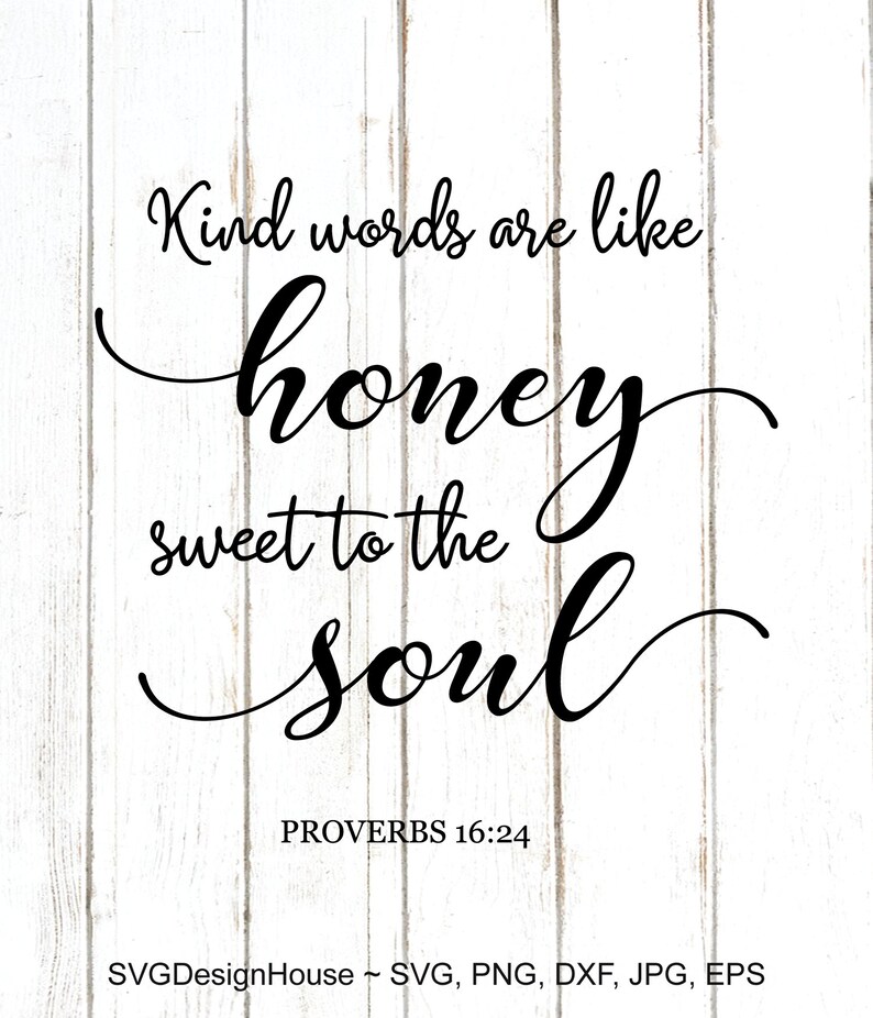 Download Kind Words are Like Honey Sweet to the Soul svg Proverbs ...