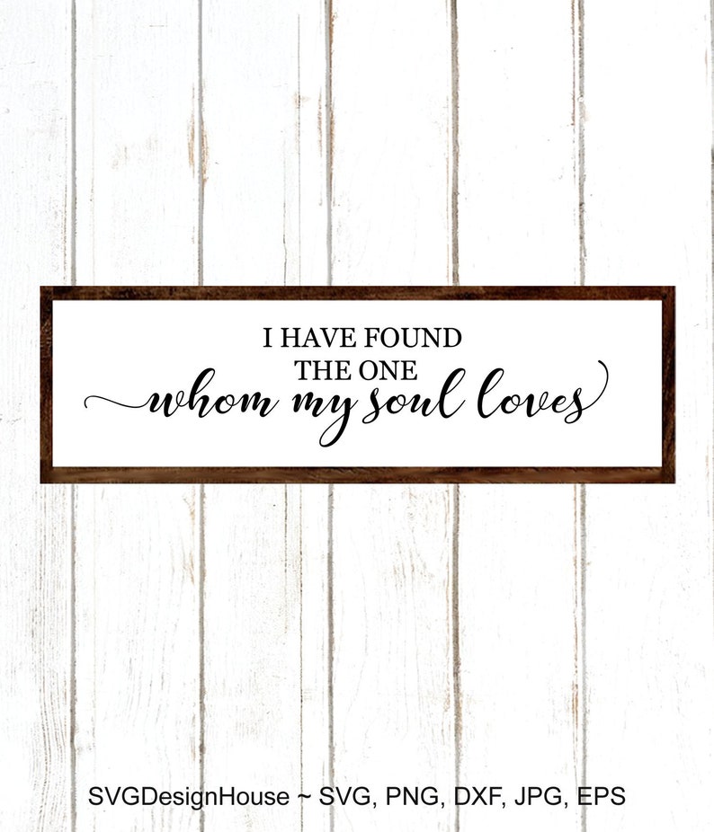 I Have Found the One Whom My Soul Loves svg Dxf Eps #0415 Png Svg sign for above the bed Jpg wedding svg