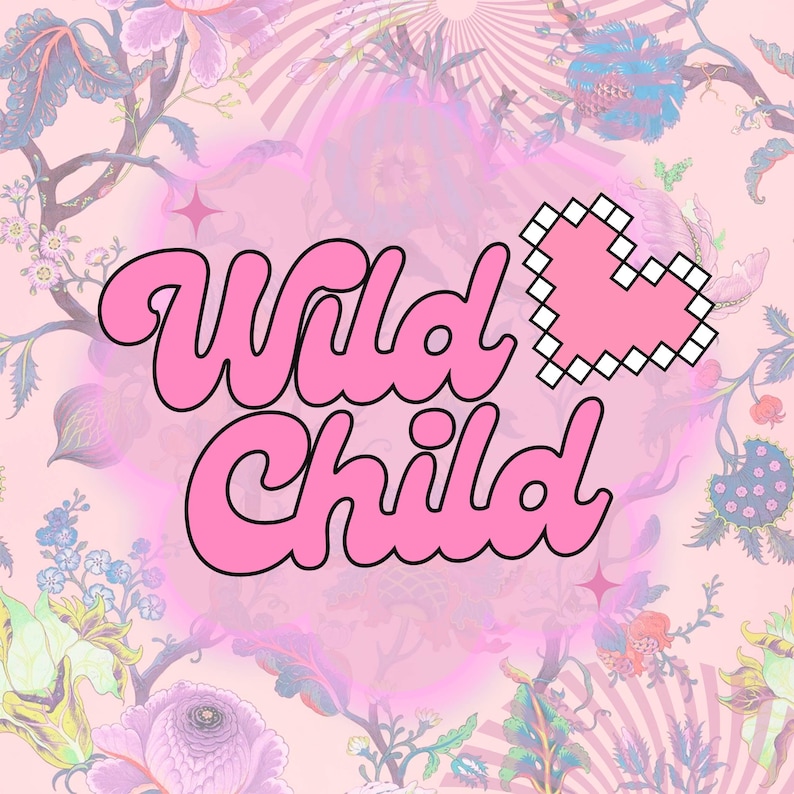 May include: Pink graphic with the words "Wild Child" in a bubble font, accompanied by a pixelated heart. The background features a floral pattern in shades of pink, purple, and blue.