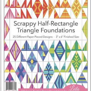 May include: A paper foundation guide titled "Scrappy Half-Rectangle Triangle Foundations" with colorful geometric designs. The guide features 25 paper-pieced designs, each with a 3" x 6" finished size. The cover includes the text "100 Scrap-Busting Paper Foundations by Leila Gardunia."