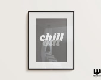 Chill Out Print – Modern Typography, Minimalist Home Decor