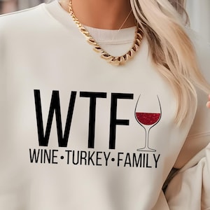 WTF Wine Turkey Family Crewneck Sweatshirt, Funny Family Gathering, Thanksgiving Apparel, Holiday Gift, Adult Humor