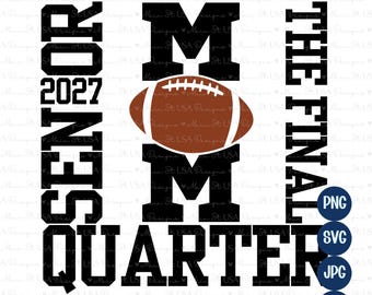 Senior Football Mom - 2027 Senior - The Final Quarter - png, jpg, pdf, svg (Digital Download)