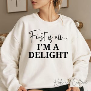 First of All...I&#39;m a Delight - PNG - SVG - PDF - Adult Humor - Funny Design