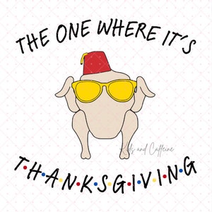 The One Where it&#39;s Thanksgiving - Friends turkey - Monica - Thanksgiving PNG - Thanksgiving Humor