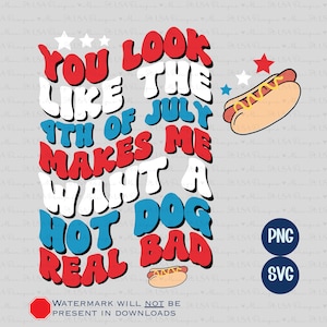 May include: A graphic design featuring the text YOU LOOK LIKE THE 4TH OF JULY MAKES ME WANT A HOT DOG REAL BAD in wavy red, white, and blue letters. The design includes two hot dog illustrations, three white stars, and one red star.