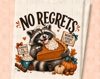 Pumpkin Pie Raccoon PNG, No Regrets Shirt Design, Autumn Sublimation Transfer