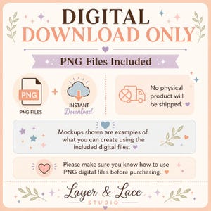 May include: A digital download information graphic with the text DIGITAL DOWNLOAD ONLY and PNG Files Included. It features icons for PNG files, an instant download cloud, and a truck with a cross through it, stating No physical product will be shipped.
