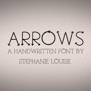 May include: A digital graphic design featuring the word "ARROWS" in a handwritten font. Below the word are the words "A HANDWRITTEN FONT BY STEPHANIE LOUISE" in a smaller font. The background is a light beige color.