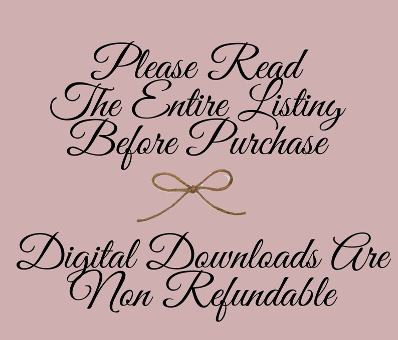 May include: A pink background with black text that reads "Please Read The Entire Listing Before Purchase" with a brown twine bow in the middle. Below the text is more black text that reads "Digital Downloads Are Non Refundable".