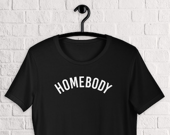 Homebody T-Shirt - Gift for Introverts, SAHMs, and Nap Queens