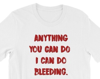 Funny Feminist Protest T-Shirt: Anything You Can Do Bleeding