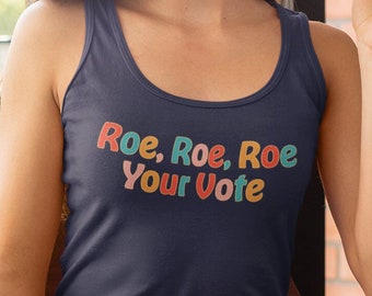 Roe Roe Roe Your Vote - Pro Choice Tank Top - Retro Hippie Protest Sign - Reproductive Freedom - Roe vs Wade 1973