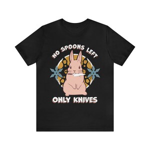 No Spoons Left Only Knives T-Shirt - Bunny with a Knife - Disability Chronic Illness Awareness MECFS Fibro POTS Black