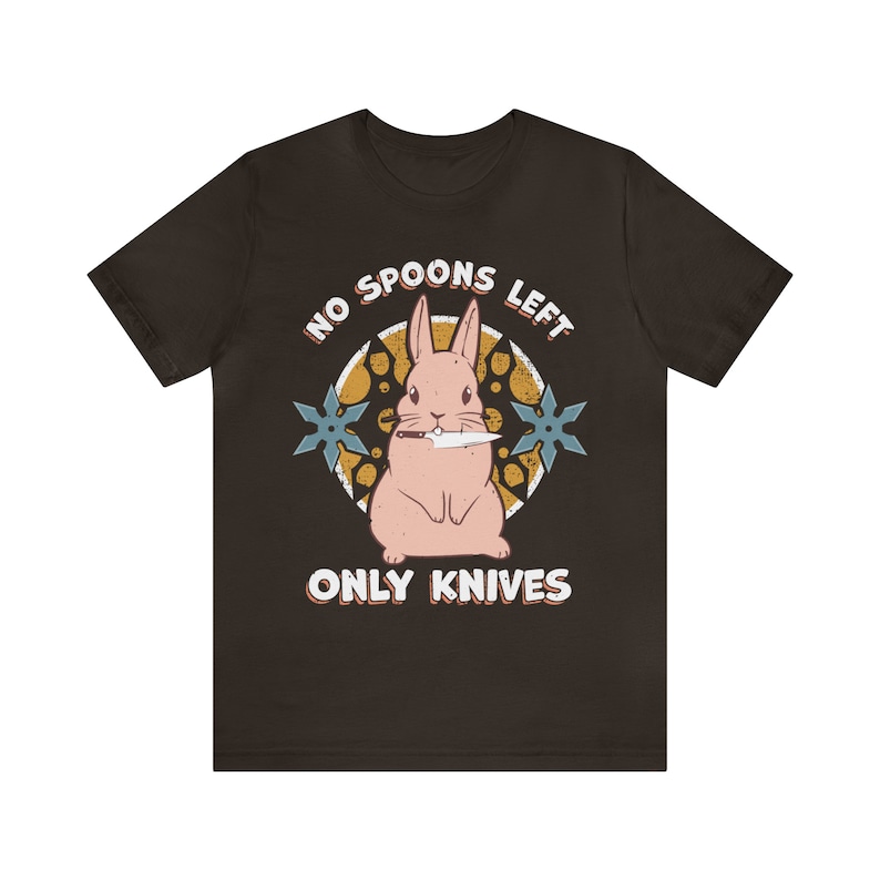 No Spoons Left Only Knives T-Shirt - Bunny with a Knife - Disability Chronic Illness Awareness MECFS Fibro POTS Brown