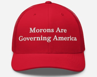 Anti-MAGA Hat - Morons Are Governing America Trucker Cap