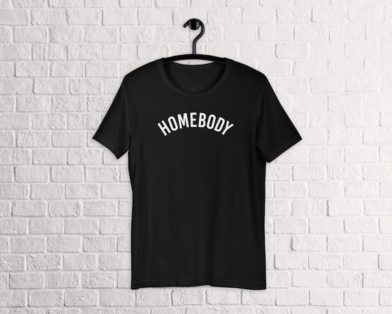 Homebody T-Shirt - Gift for Introverts, SAHMs, and Nap Queens