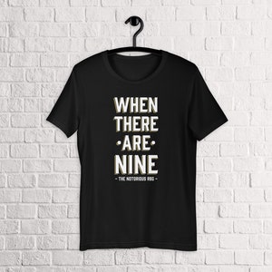 Ruth Bader Ginsburg Quote &quot;When There Are Nine&quot; - The Nortorious RBG