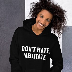 don't hate. meditate. perfect comfy hoodie for men and women in multiple colors for yoga, meditation, travel, workout image 1