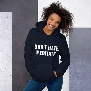 don't hate. meditate. perfect comfy hoodie for men and women in multiple colors for yoga, meditation, travel, workout image 8