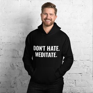 don't hate. meditate. perfect comfy hoodie for men and women in multiple colors for yoga, meditation, travel, workout image 4