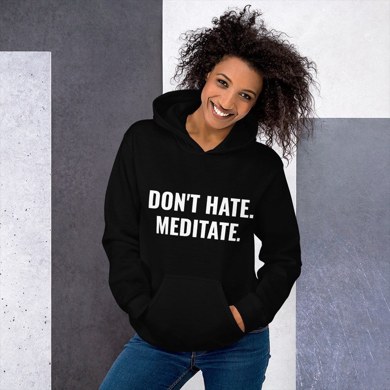 don't hate. meditate. perfect comfy hoodie for men and women in multiple colors for yoga, meditation, travel, workout image 1