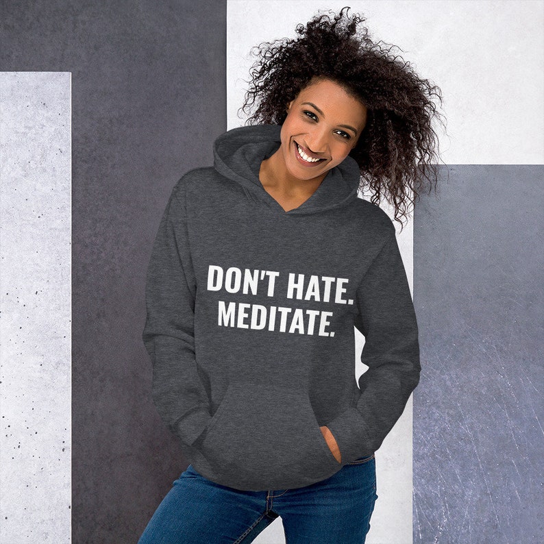 don't hate. meditate. perfect comfy hoodie for men and women in multiple colors for yoga, meditation, travel, workout image 7
