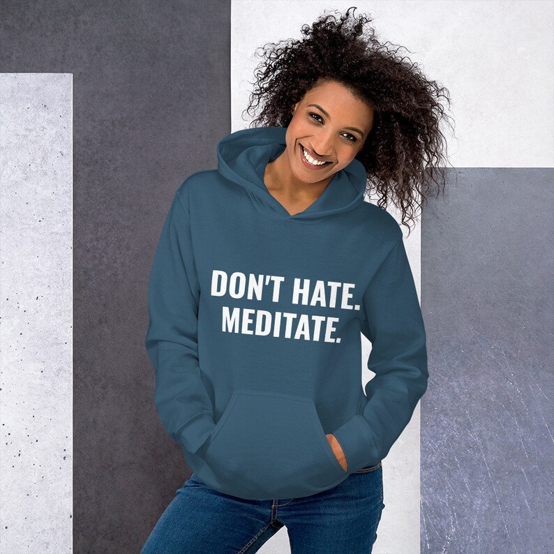 don't hate. meditate. perfect comfy hoodie for men and women in multiple colors for yoga, meditation, travel, workout image 9