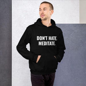 don't hate. meditate. perfect comfy hoodie for men and women in multiple colors for yoga, meditation, travel, workout image 6