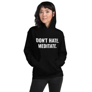 don't hate. meditate. perfect comfy hoodie for men and women in multiple colors for yoga, meditation, travel, workout image 2