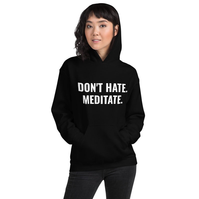 don't hate. meditate. perfect comfy hoodie for men and women in multiple colors for yoga, meditation, travel, workout image 2