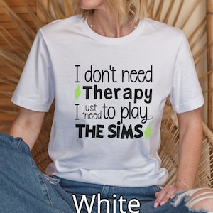 I Don&#39;t Need Therapy, I Just Need to Play The SIMS, Jersey Short Sleeve Tee, Gift for The SIMS Lover, Simmers, Gamers