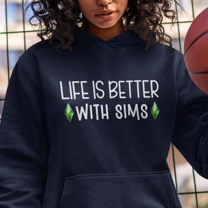 Life Is Better With SIMS Hoodie Sweatshirt, Perfect Gift for The Sims Lover, Simmers, Gamers